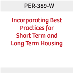 PER-389-W Incorporating Best Practices for Short Term and Long Term Housing Construction 