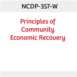 NCDP-357-W Principles of Community Economic Recovery