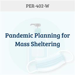 PER-402-W: Pandemic Planning for Mass Sheltering