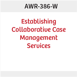 AWR-386-W Establishing Collaborative Case Management Services